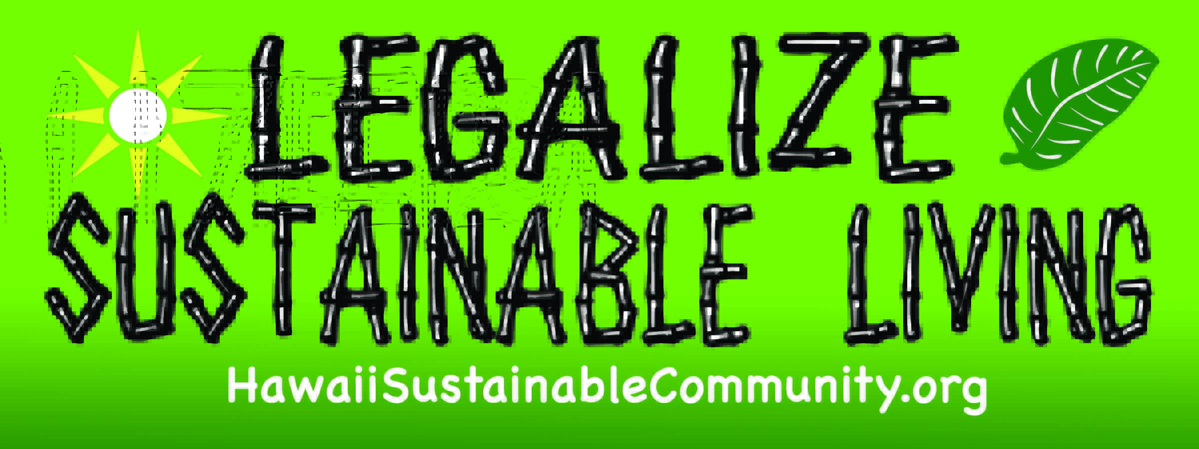 Legalize Sustainable Living bumper sticker - Hawaii Sustainable Community .org